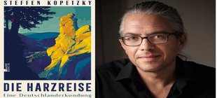 Der Umschlag des Buches "Die Harzreise" und daneben ein Foto des Autors Steffen Kopetzky